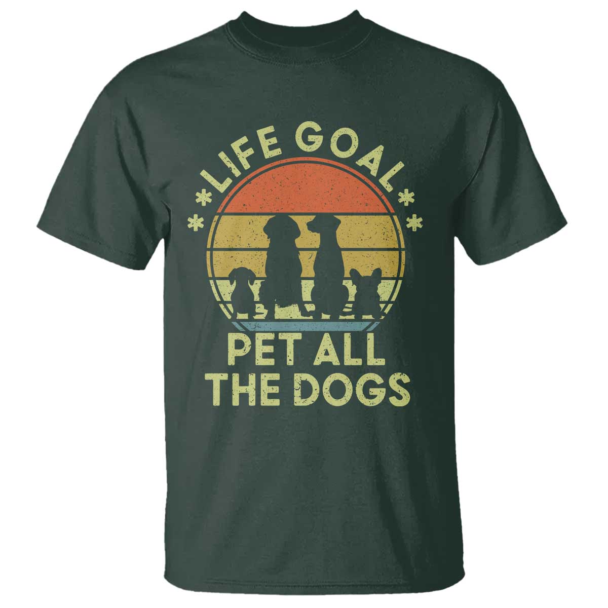 Life Goal Pet All The Dogs T Shirt Retro Funny Dog Lover Gift TS10 Dark Forest Green Print Your Wear