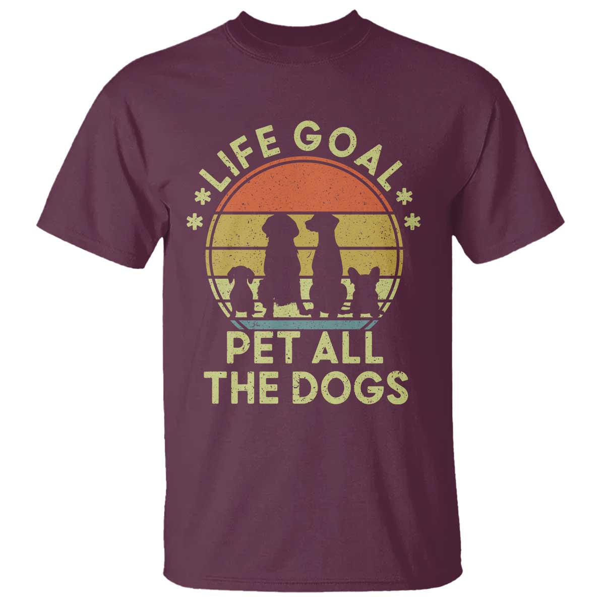 Life Goal Pet All The Dogs T Shirt Retro Funny Dog Lover Gift TS10 Maroon Print Your Wear