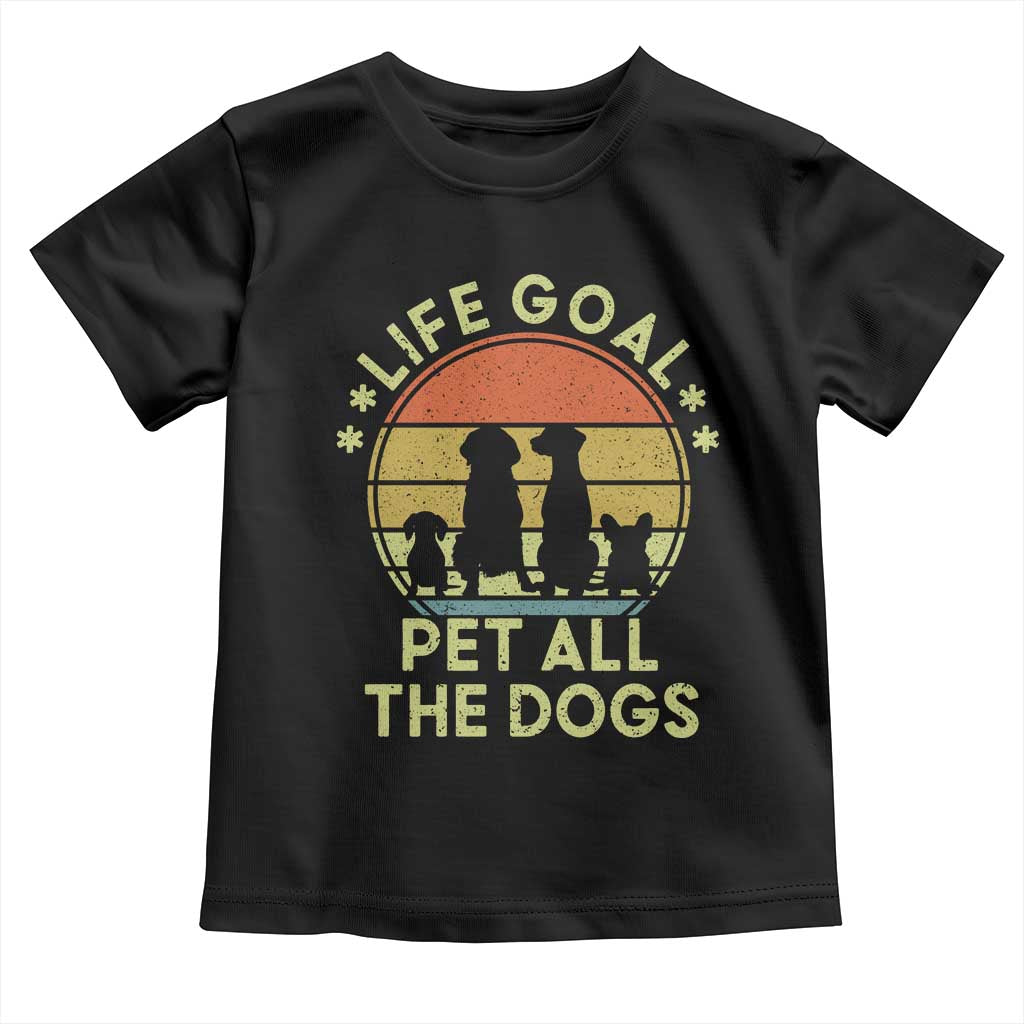 Life Goal Pet All The Dogs Toddler T Shirt Retro Funny Dog Lover Gift TS10 Black Print Your Wear