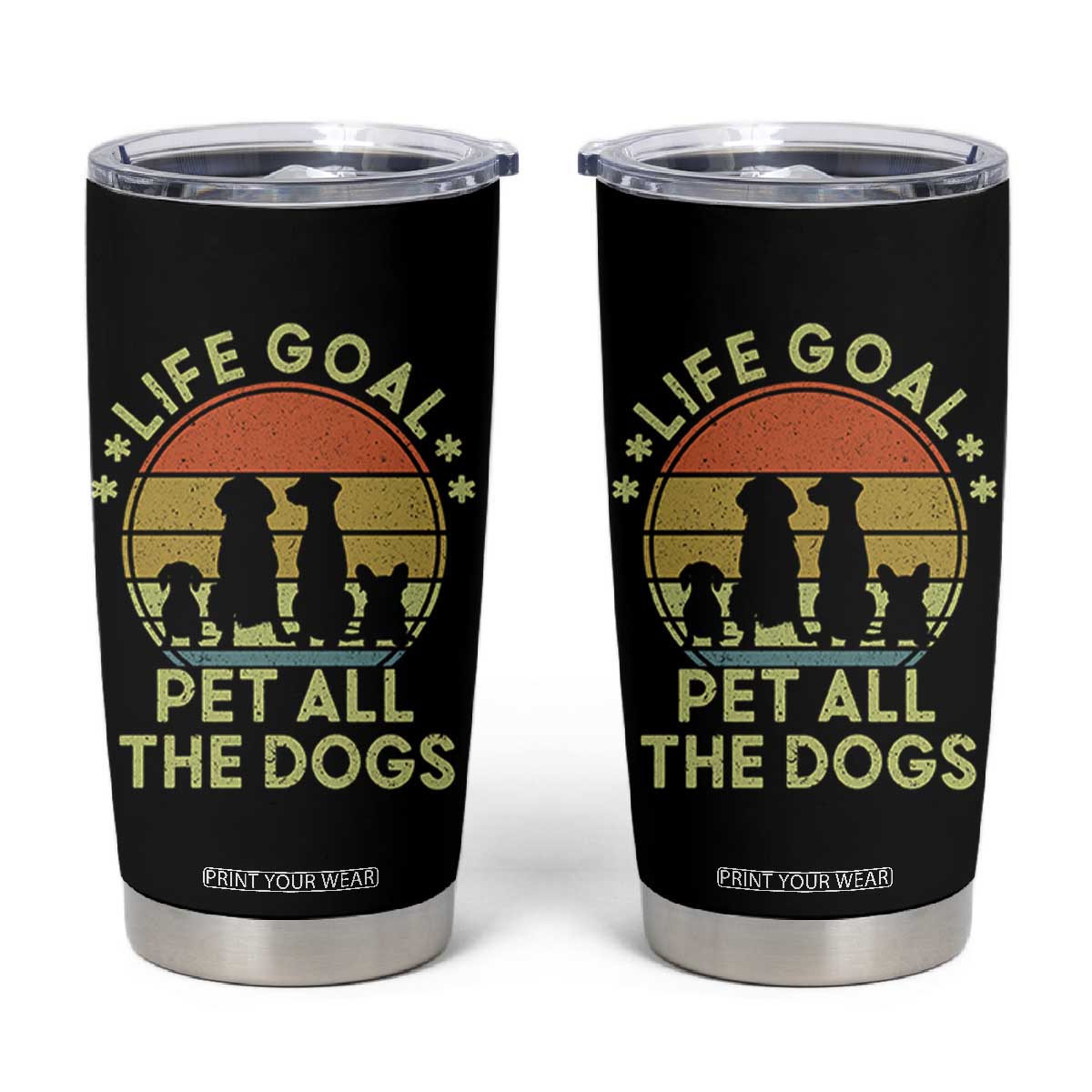 Life Goal Pet All The Dogs Tumbler Cup Retro Funny Dog Lover Gift TS10 Black Print Your Wear