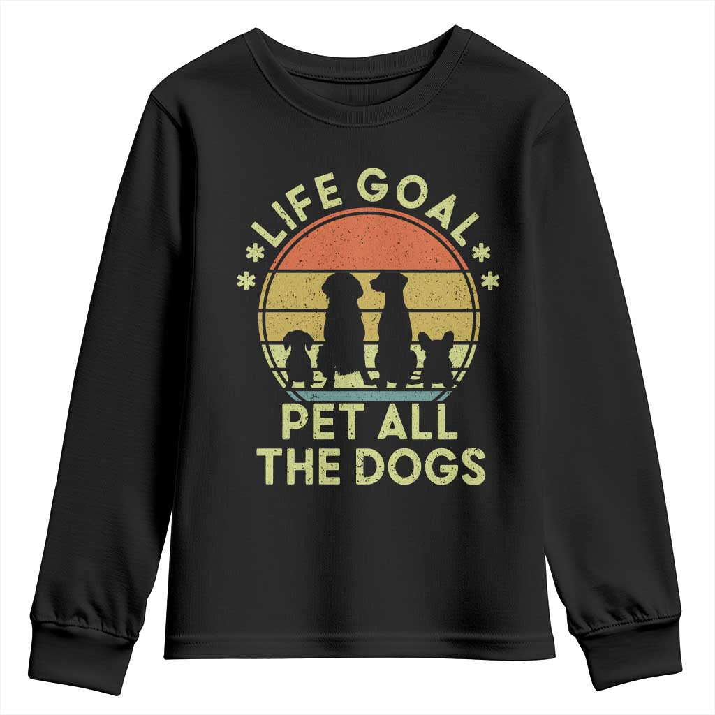 Life Goal Pet All The Dogs Youth Sweatshirt Retro Funny Dog Lover Gift TS10 Black Print Your Wear