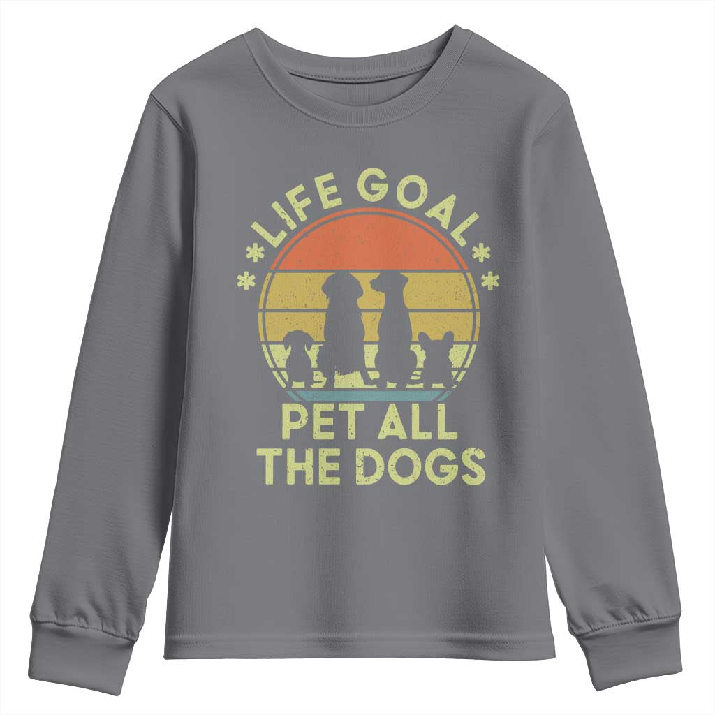 Life Goal Pet All The Dogs Youth Sweatshirt Retro Funny Dog Lover Gift TS10 Charcoal Print Your Wear