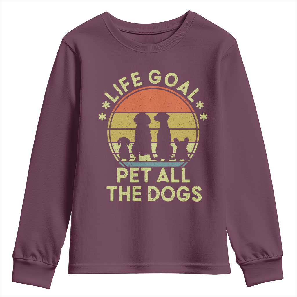 Life Goal Pet All The Dogs Youth Sweatshirt Retro Funny Dog Lover Gift TS10 Maroon Print Your Wear
