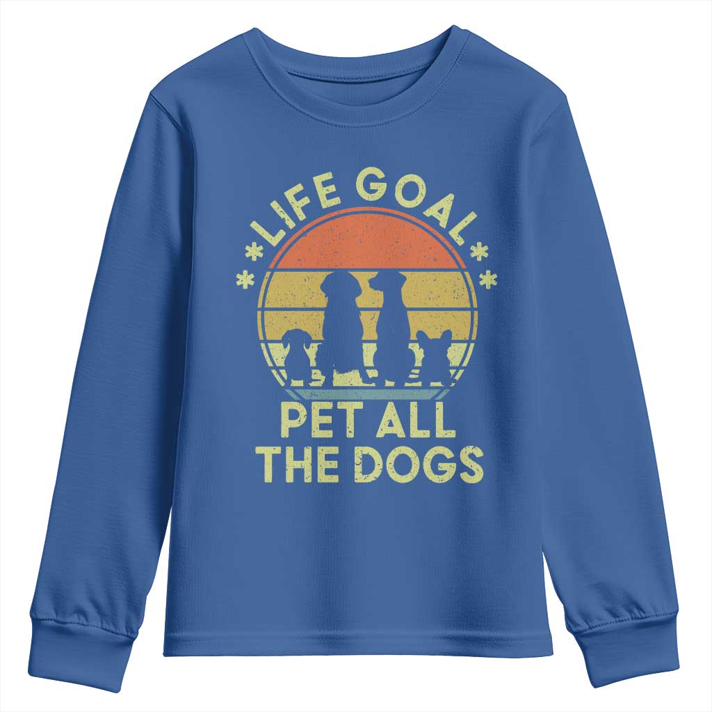 Life Goal Pet All The Dogs Youth Sweatshirt Retro Funny Dog Lover Gift TS10 Royal Blue Print Your Wear