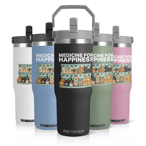 Funny Dog Lover Flip Straw Tumbler My Medicine For Happiness Called Cats Everyday TS10 Print Your Wear
