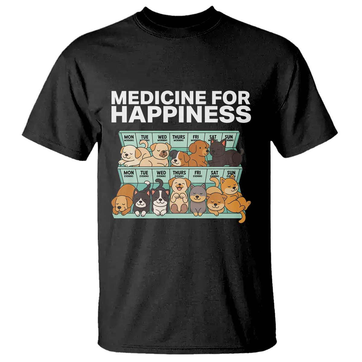 Funny Dog Lover T Shirt My Medicine For Happiness Called Cats Everyday TS10 Black Print Your Wear