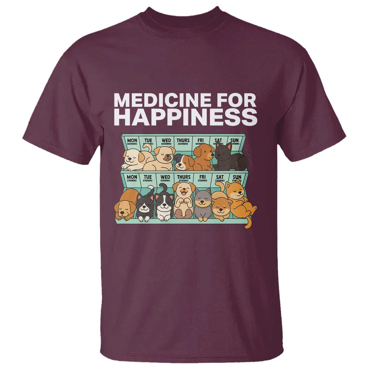 Funny Dog Lover T Shirt My Medicine For Happiness Called Cats Everyday TS10 Maroon Print Your Wear