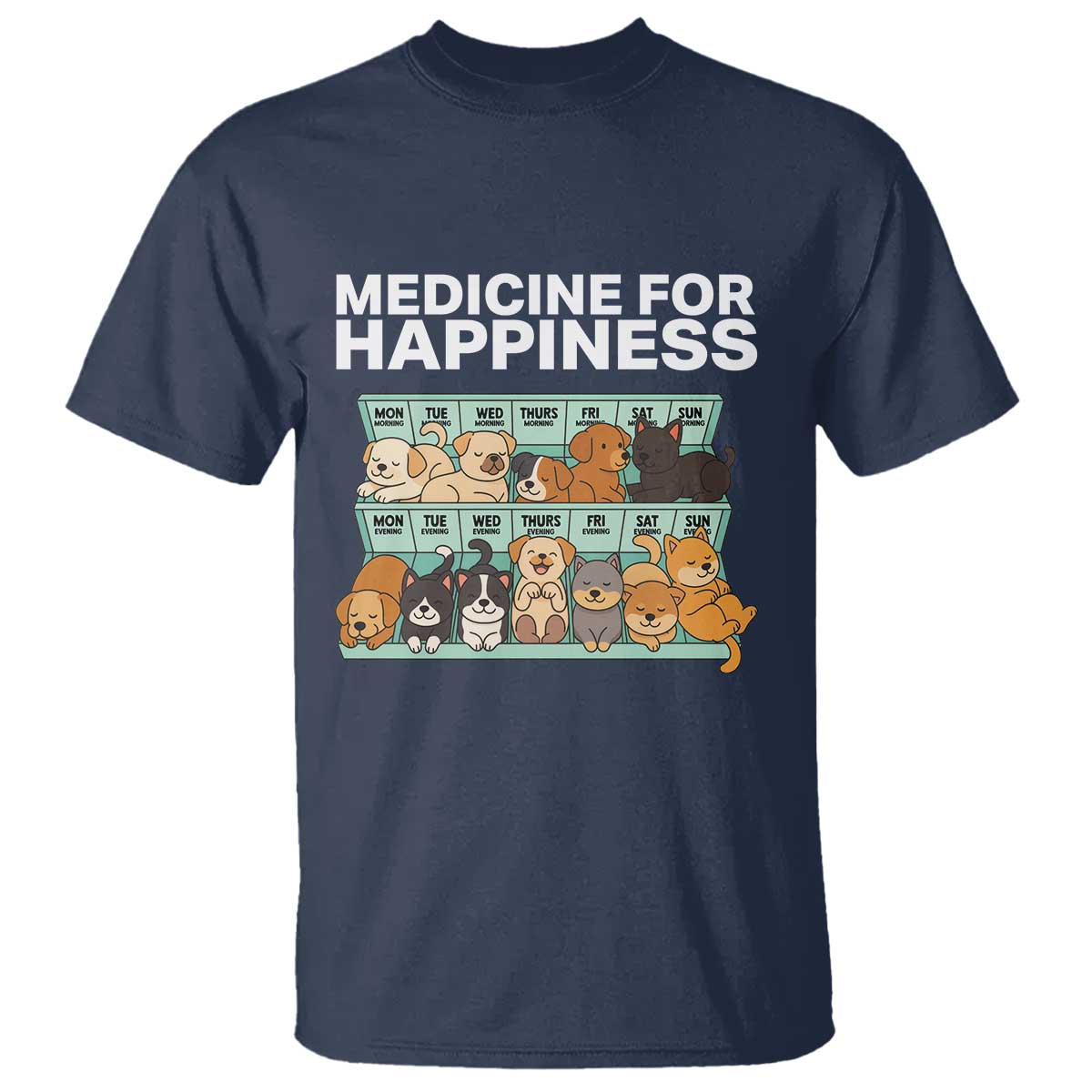 Funny Dog Lover T Shirt My Medicine For Happiness Called Cats Everyday TS10 Navy Print Your Wear