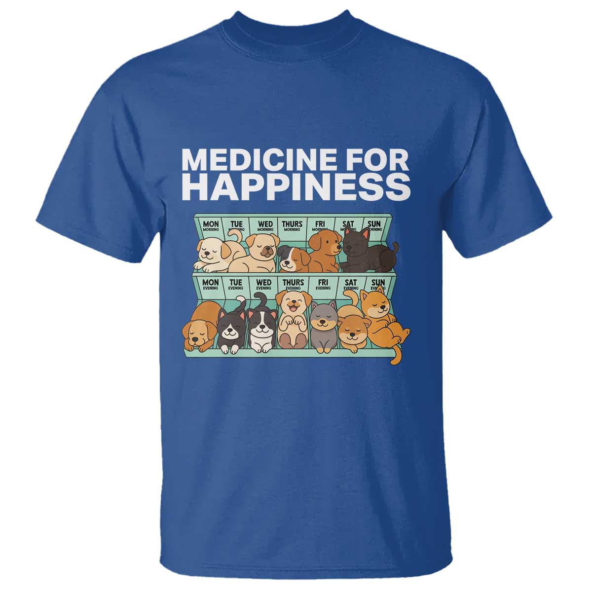Funny Dog Lover T Shirt My Medicine For Happiness Called Cats Everyday TS10 Royal Blue Print Your Wear