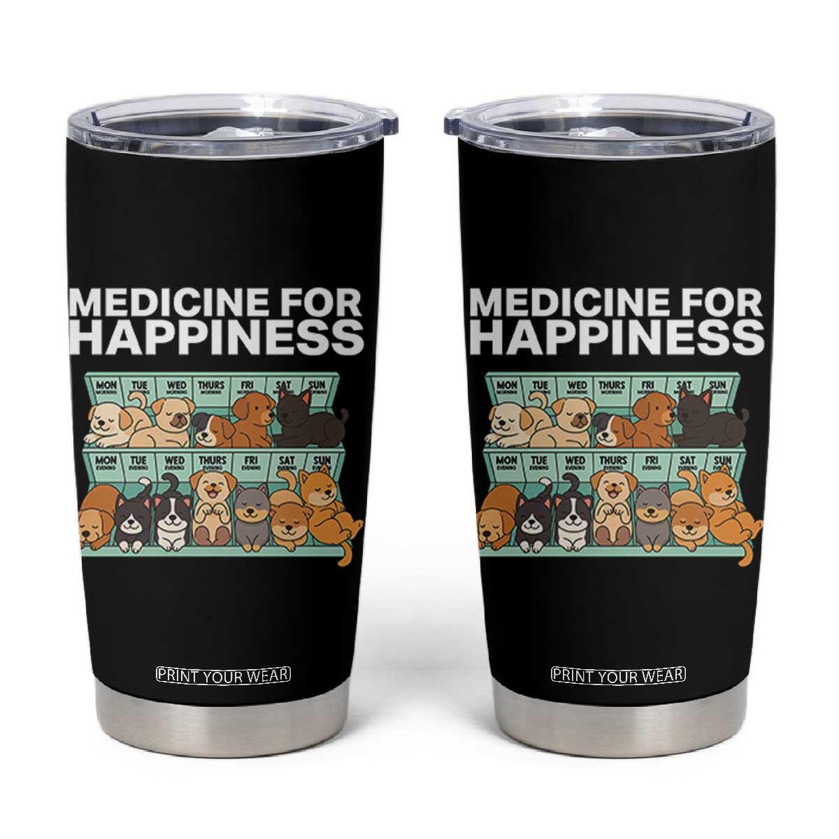 Funny Dog Lover Tumbler Cup My Medicine For Happiness Called Cats Everyday TS10 Black Print Your Wear