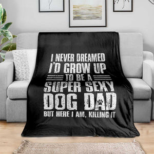 Super Sexy Dog Dad Throw Blanket Funny Fathers Day Gift for Dog Lovers TS10 Print Your Wear
