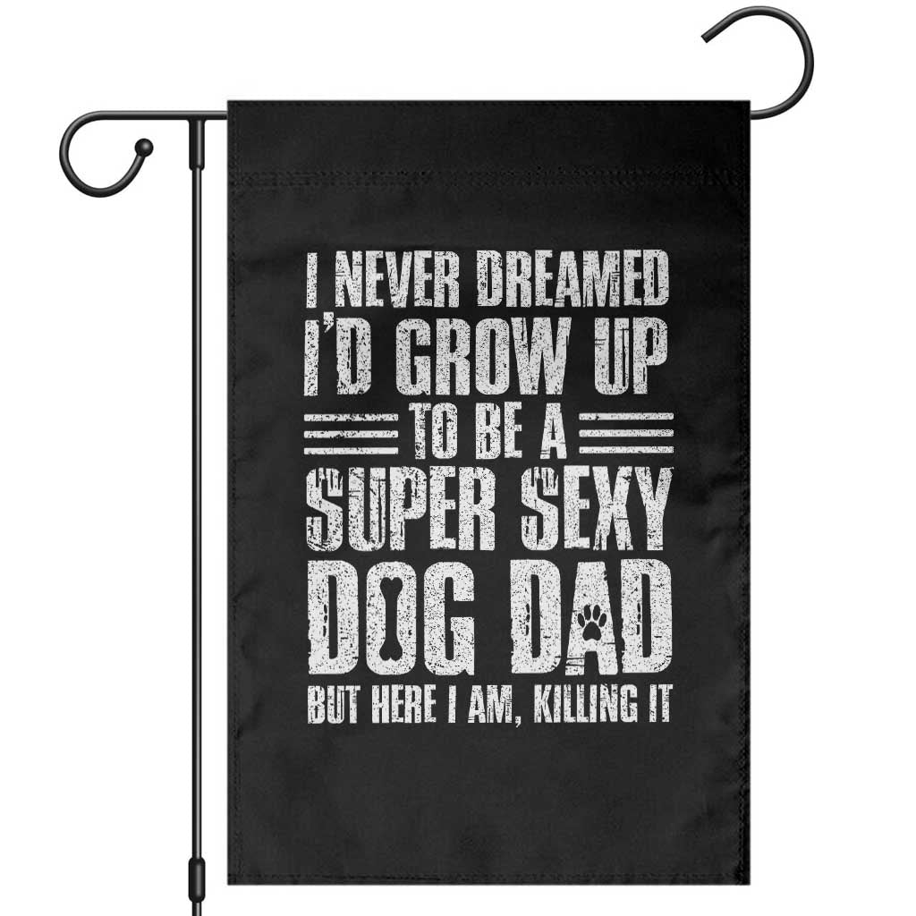 Super Sexy Dog Dad Garden Flag Funny Fathers Day Gift for Dog Lovers TS10 Black Print Your Wear