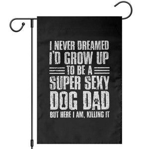 Super Sexy Dog Dad Garden Flag Funny Fathers Day Gift for Dog Lovers TS10 Black Print Your Wear