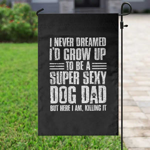 Super Sexy Dog Dad Garden Flag Funny Fathers Day Gift for Dog Lovers TS10 Print Your Wear
