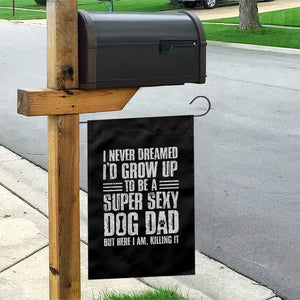 Super Sexy Dog Dad Garden Flag Funny Fathers Day Gift for Dog Lovers TS10 Print Your Wear