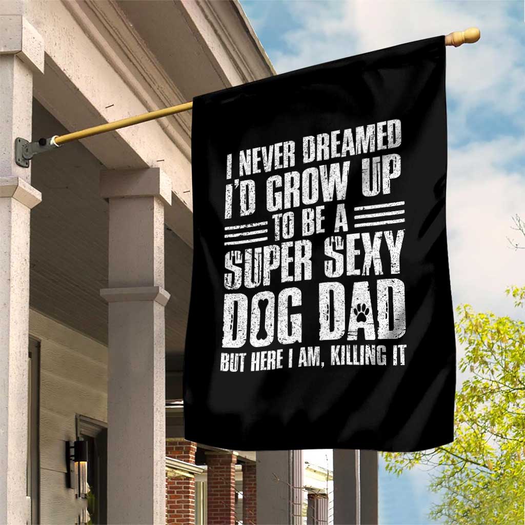 Super Sexy Dog Dad Garden Flag Funny Fathers Day Gift for Dog Lovers TS10 Print Your Wear