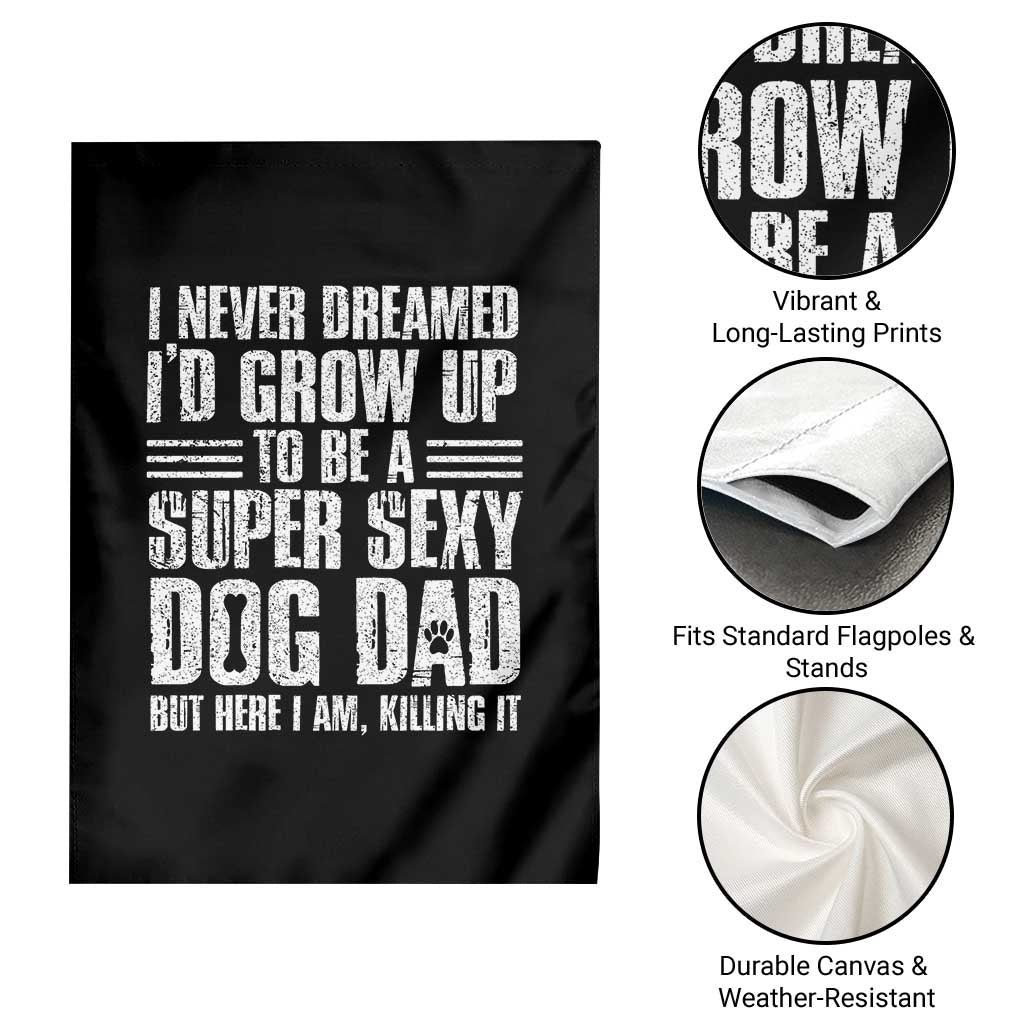 Super Sexy Dog Dad Garden Flag Funny Fathers Day Gift for Dog Lovers TS10 Print Your Wear