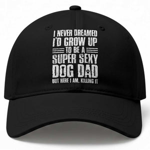 Super Sexy Dog Dad Baseball Cap Funny Fathers Day Gift for Dog Lovers TS10 Print Your Wear