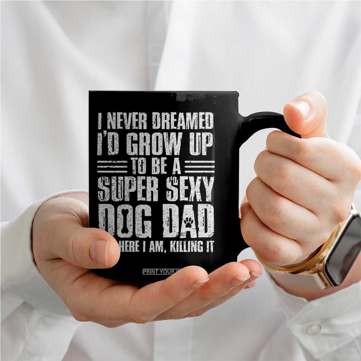 Super Sexy Dog Dad Coffee Mug Funny Fathers Day Gift for Dog Lovers TS10 Print Your Wear