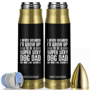 Super Sexy Dog Dad Bullet Tumbler Funny Fathers Day Gift for Dog Lovers TS10 Black Print Your Wear