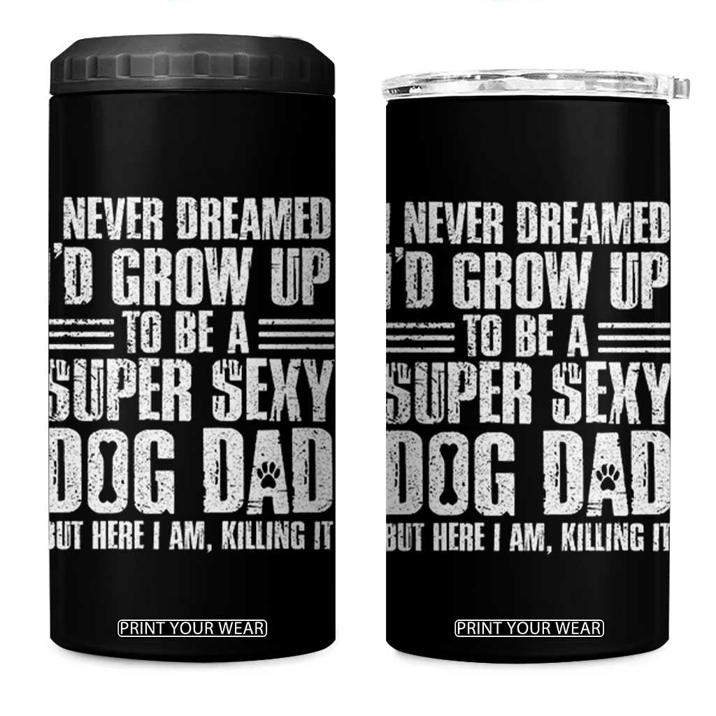 Super Sexy Dog Dad 4 in 1 Can Cooler Tumbler Funny Fathers Day Gift for Dog Lovers TS10 One Size: 16 oz Black Print Your Wear