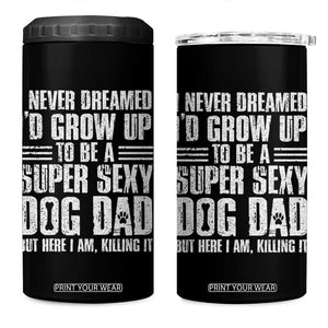 Super Sexy Dog Dad 4 in 1 Can Cooler Tumbler Funny Fathers Day Gift for Dog Lovers TS10 One Size: 16 oz Black Print Your Wear