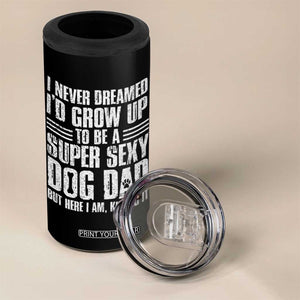 Super Sexy Dog Dad 4 in 1 Can Cooler Tumbler Funny Fathers Day Gift for Dog Lovers TS10 Print Your Wear