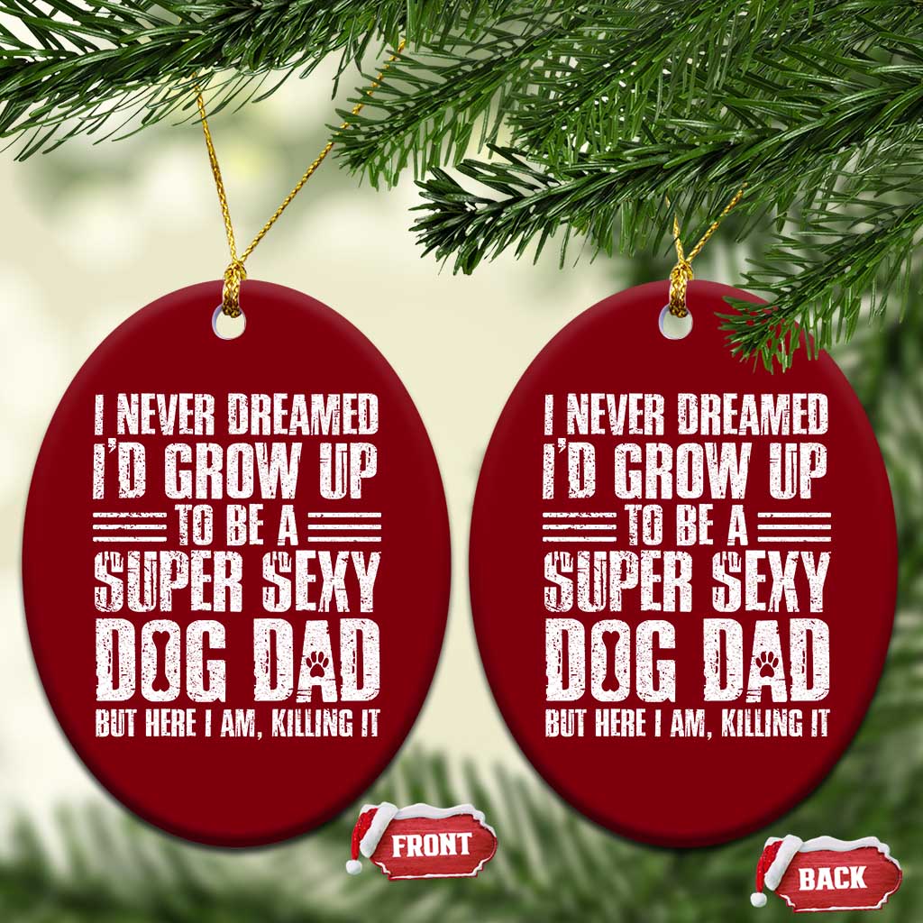 Super Sexy Dog Dad Ceramic Ornament Funny Fathers Day Gift for Dog Lovers TS10 Print Your Wear