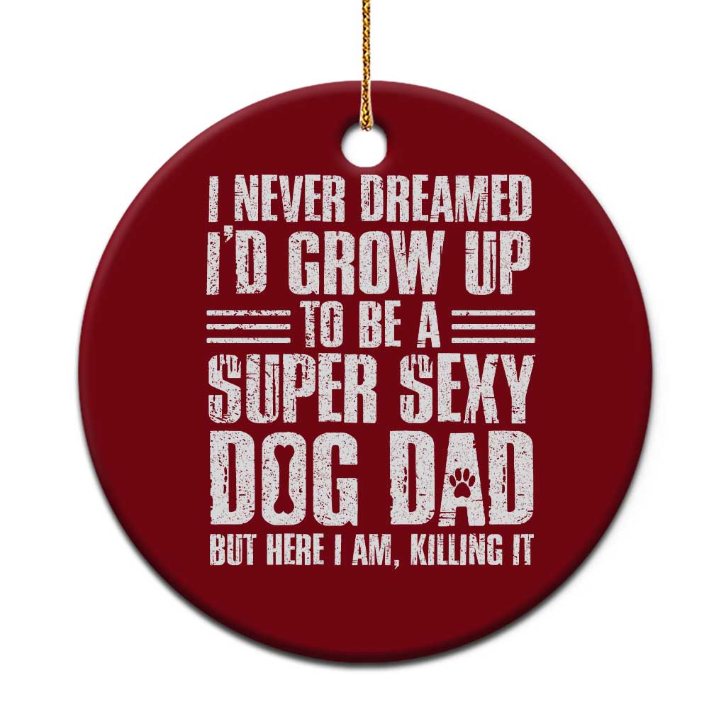Super Sexy Dog Dad Ceramic Ornament Funny Fathers Day Gift for Dog Lovers TS10 1pc Red Print Your Wear