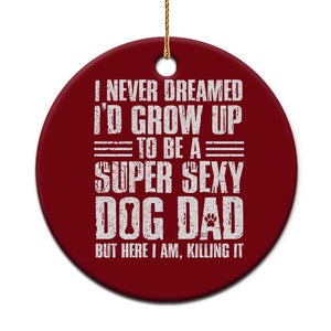 Super Sexy Dog Dad Ceramic Ornament Funny Fathers Day Gift for Dog Lovers TS10 1pc Red Print Your Wear