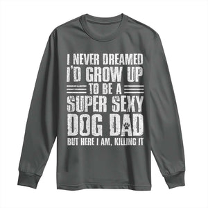 Super Sexy Dog Dad Long Sleeve Shirt Funny Fathers Day Gift for Dog Lovers TS10 Dark Heather Print Your Wear