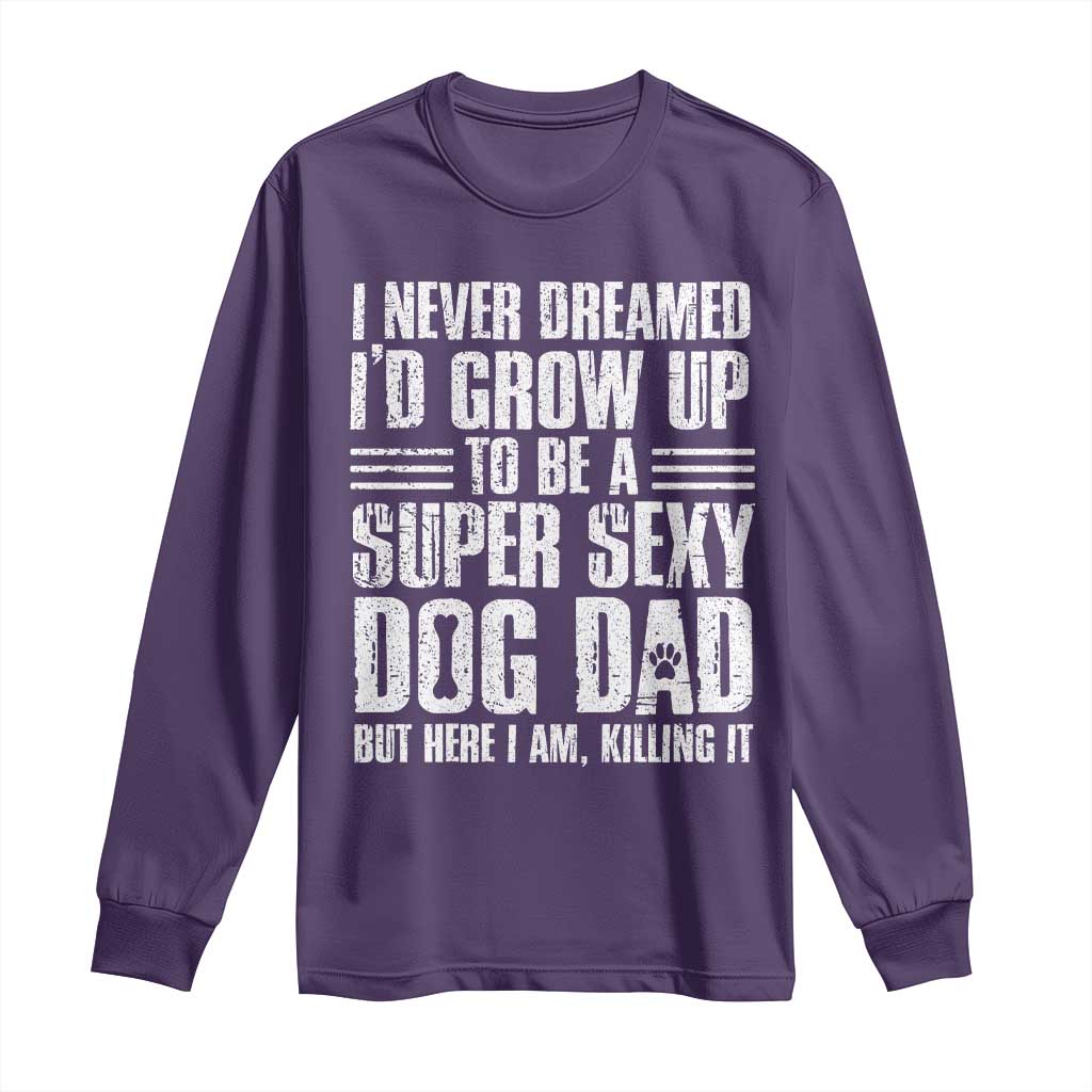 Super Sexy Dog Dad Long Sleeve Shirt Funny Fathers Day Gift for Dog Lovers TS10 Purple Print Your Wear