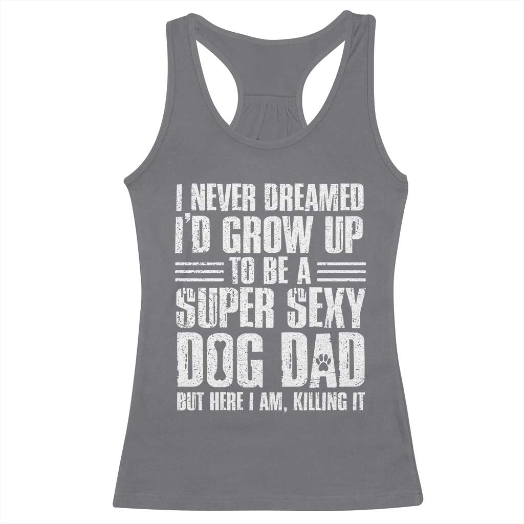Super Sexy Dog Dad Racerback Tank Top Funny Fathers Day Gift for Dog Lovers TS10 Charcoal Print Your Wear