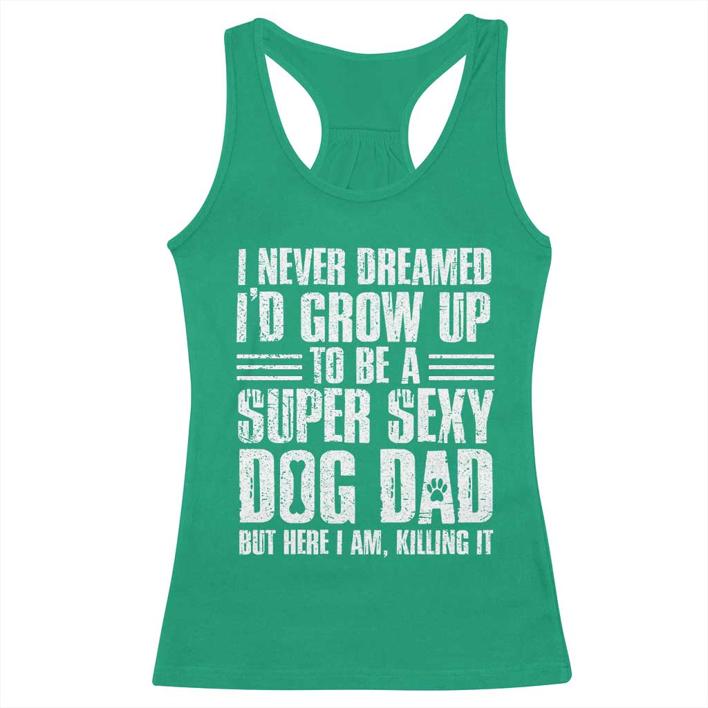 Super Sexy Dog Dad Racerback Tank Top Funny Fathers Day Gift for Dog Lovers TS10 Irish Green Print Your Wear