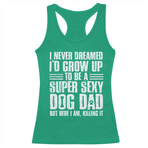 Super Sexy Dog Dad Racerback Tank Top Funny Fathers Day Gift for Dog Lovers TS10 Irish Green Print Your Wear