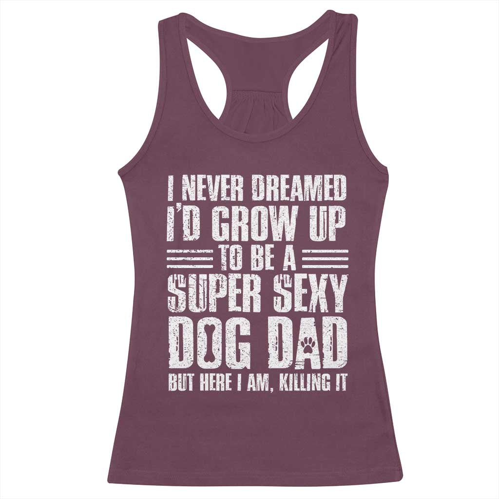 Super Sexy Dog Dad Racerback Tank Top Funny Fathers Day Gift for Dog Lovers TS10 Maroon Print Your Wear
