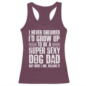 Super Sexy Dog Dad Racerback Tank Top Funny Fathers Day Gift for Dog Lovers TS10 Maroon Print Your Wear