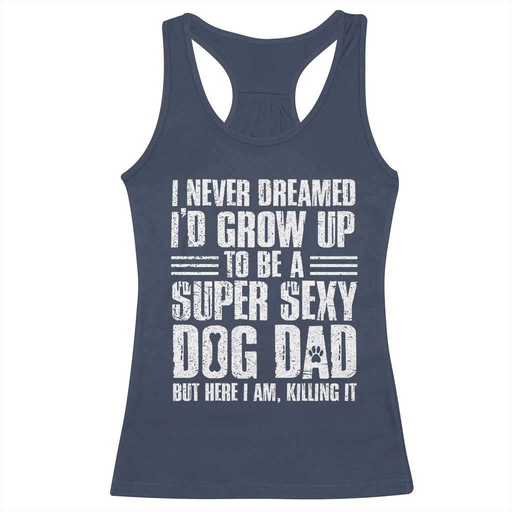 Super Sexy Dog Dad Racerback Tank Top Funny Fathers Day Gift for Dog Lovers TS10 Navy Print Your Wear