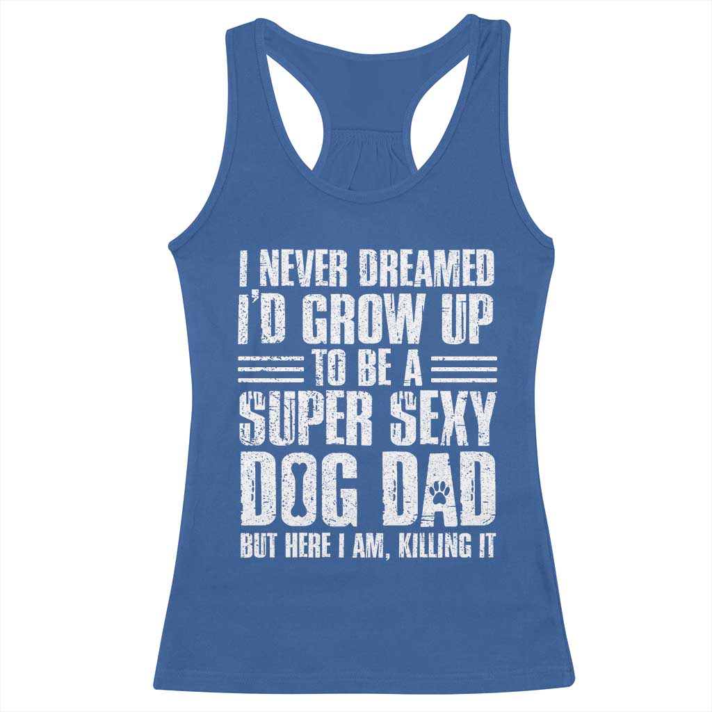 Super Sexy Dog Dad Racerback Tank Top Funny Fathers Day Gift for Dog Lovers TS10 Royal Blue Print Your Wear