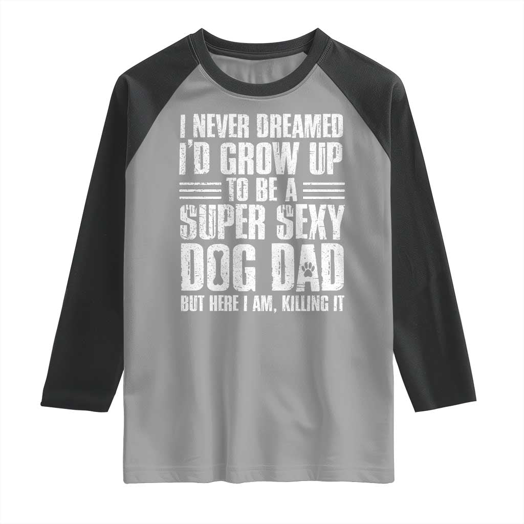 Super Sexy Dog Dad Raglan Shirt Funny Fathers Day Gift for Dog Lovers TS10 Sport Gray Black Print Your Wear