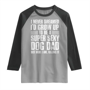 Super Sexy Dog Dad Raglan Shirt Funny Fathers Day Gift for Dog Lovers TS10 Sport Gray Black Print Your Wear