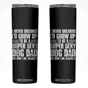Super Sexy Dog Dad Skinny Tumbler Funny Fathers Day Gift for Dog Lovers TS10 Black Print Your Wear