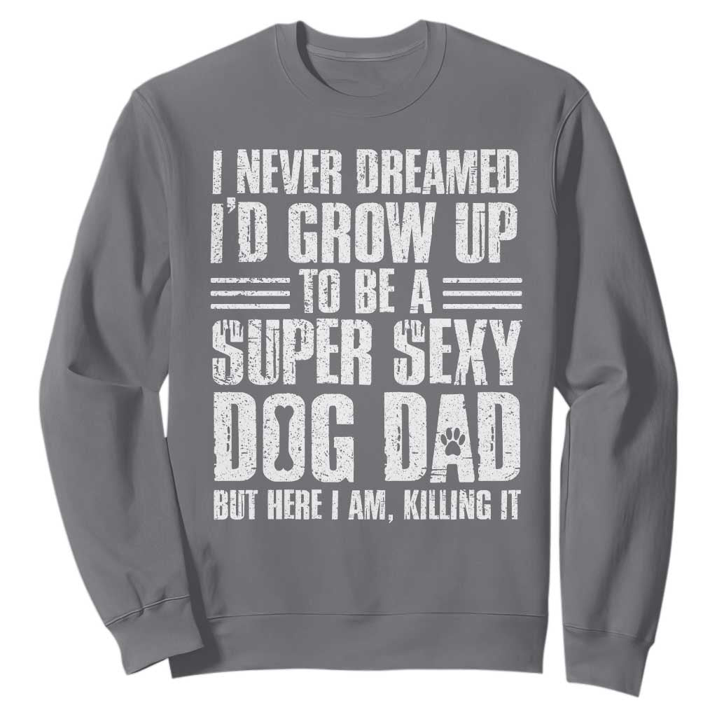 Super Sexy Dog Dad Sweatshirt Funny Fathers Day Gift for Dog Lovers TS10 Charcoal Print Your Wear