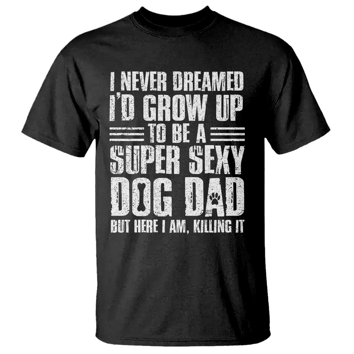 Super Sexy Dog Dad T Shirt Funny Fathers Day Gift for Dog Lovers TS10 Black Print Your Wear
