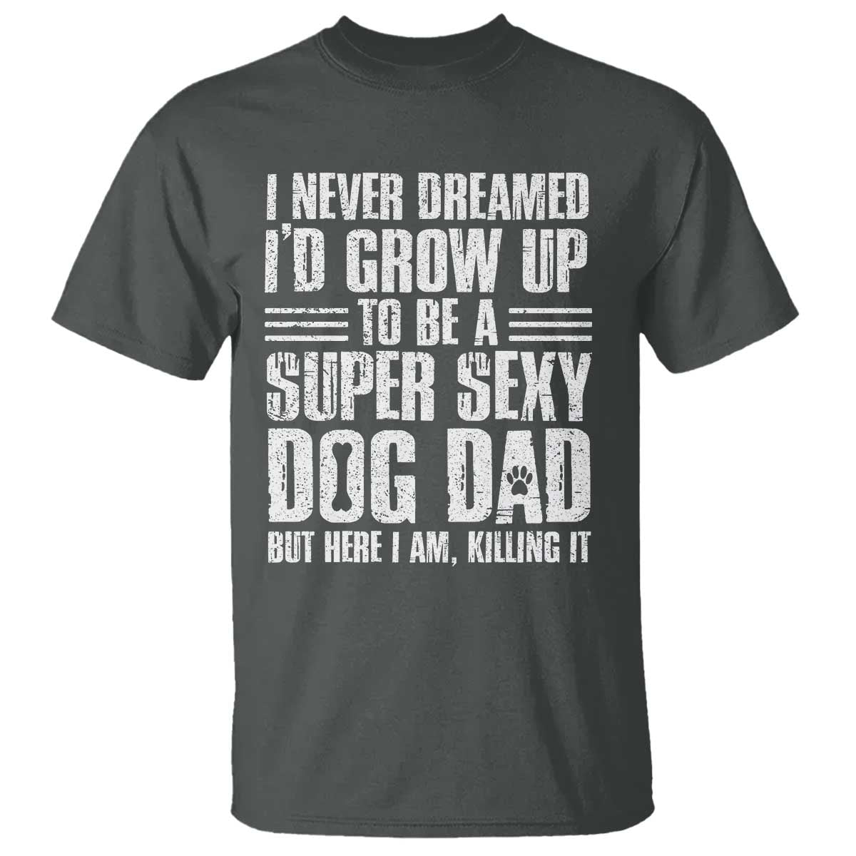 Super Sexy Dog Dad T Shirt Funny Fathers Day Gift for Dog Lovers TS10 Dark Heather Print Your Wear