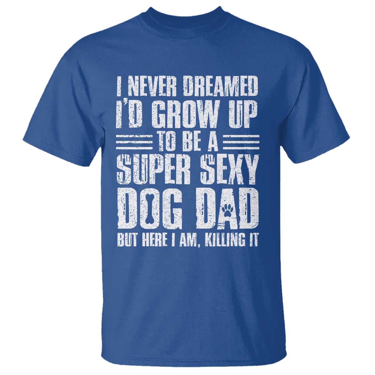 Super Sexy Dog Dad T Shirt Funny Fathers Day Gift for Dog Lovers TS10 Royal Blue Print Your Wear