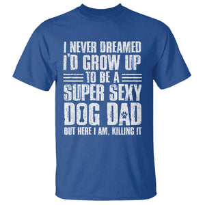 Super Sexy Dog Dad T Shirt Funny Fathers Day Gift for Dog Lovers TS10 Royal Blue Print Your Wear