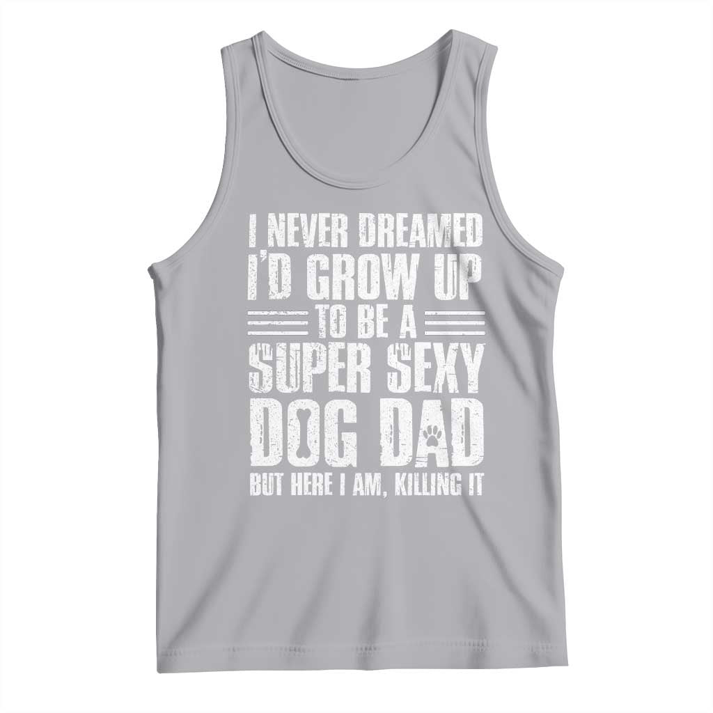 Super Sexy Dog Dad Tank Top Funny Fathers Day Gift for Dog Lovers TS10 Athletic Heather Print Your Wear