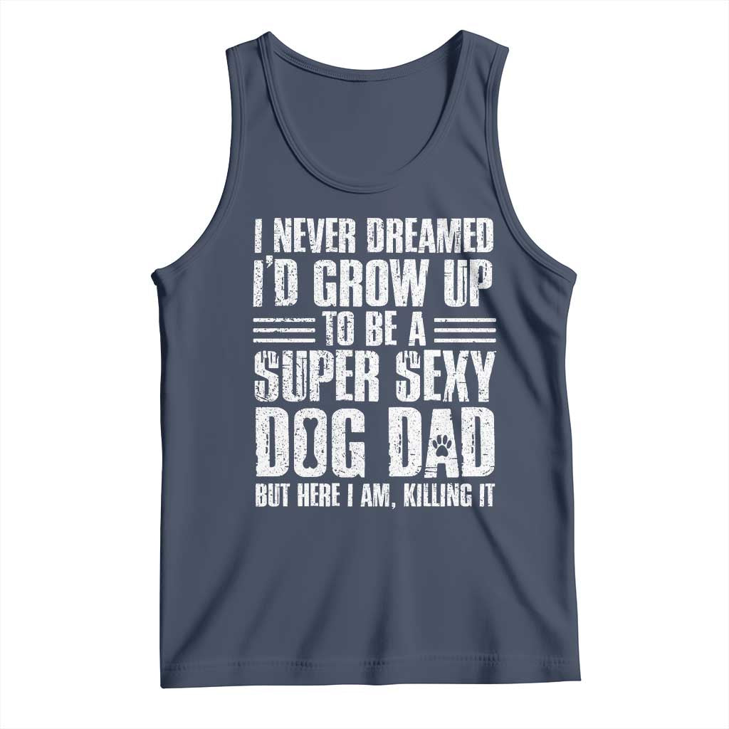 Super Sexy Dog Dad Tank Top Funny Fathers Day Gift for Dog Lovers TS10 Navy Print Your Wear