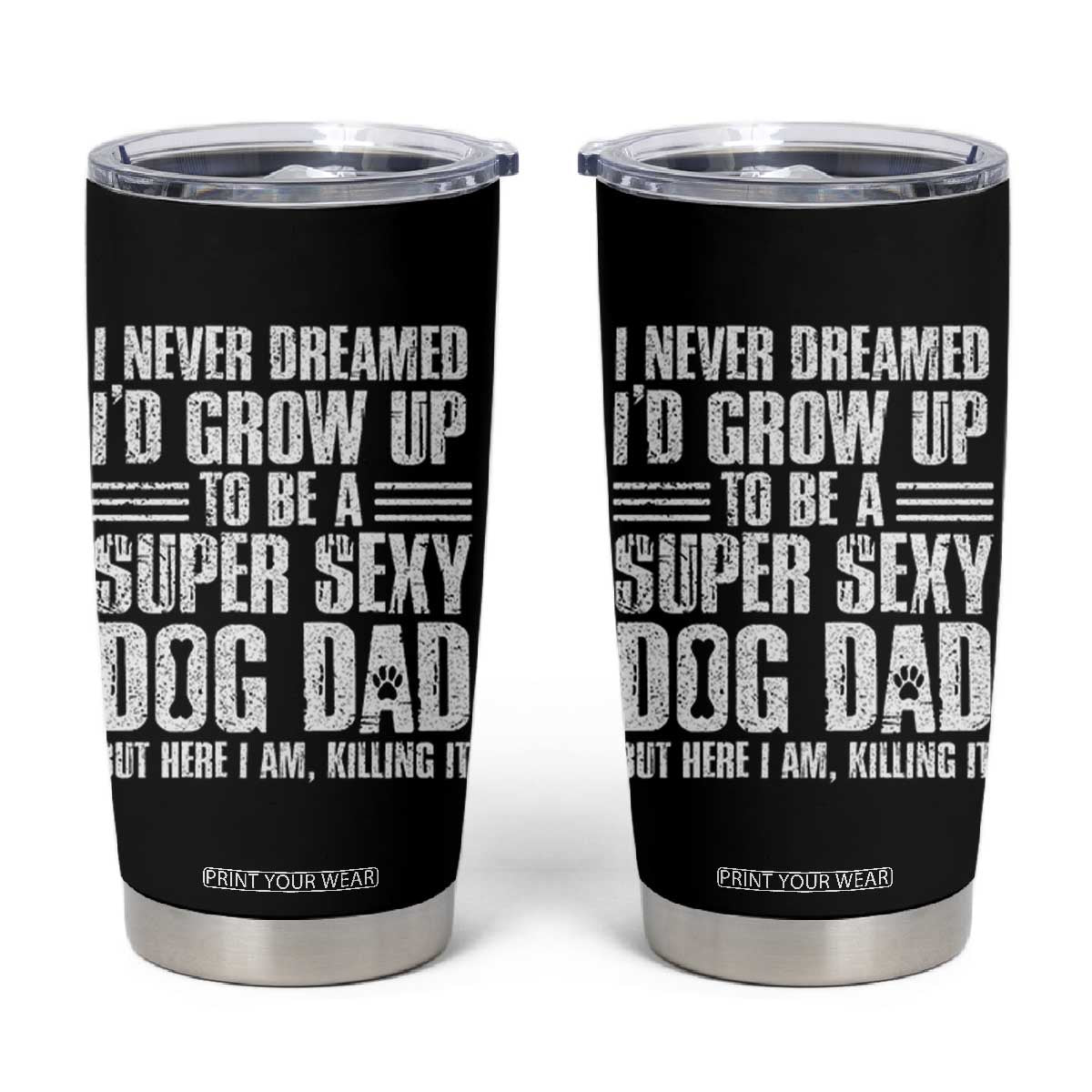 Super Sexy Dog Dad Tumbler Cup Funny Fathers Day Gift for Dog Lovers TS10 Black Print Your Wear